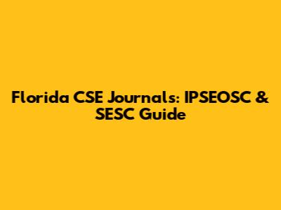 Florida CSE Journals: IPSEOSC & SESC Guide