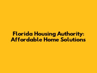 Florida Housing Authority: Affordable Home Solutions