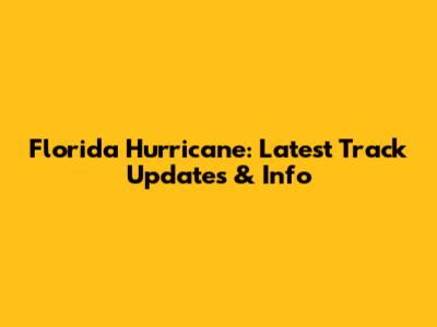 Florida Hurricane: Latest Track Updates & Info