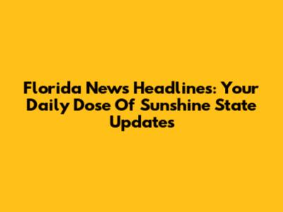 Florida News Headlines: Your Daily Dose Of Sunshine State Updates