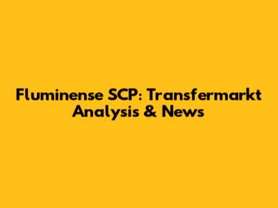 Fluminense SCP: Transfermarkt Analysis & News