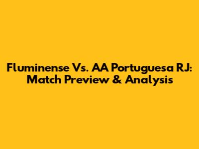 Fluminense Vs. AA Portuguesa RJ: Match Preview & Analysis