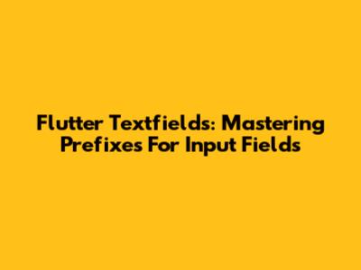 Flutter Textfields: Mastering Prefixes For Input Fields
