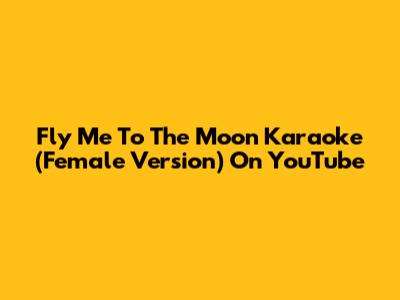 Fly Me To The Moon Karaoke (Female Version) On YouTube