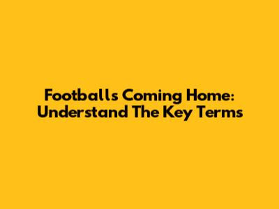 Football's Coming Home: Understand The Key Terms