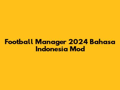 Football Manager 2024 Bahasa Indonesia Mod