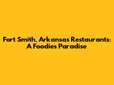 Fort Smith, Arkansas Restaurants: A Foodie's Paradise