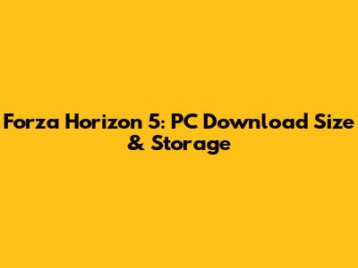 Forza Horizon 5: PC Download Size & Storage