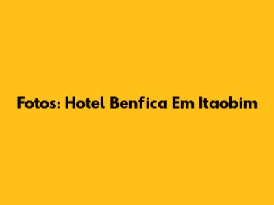 Fotos: Hotel Benfica Em Itaobim