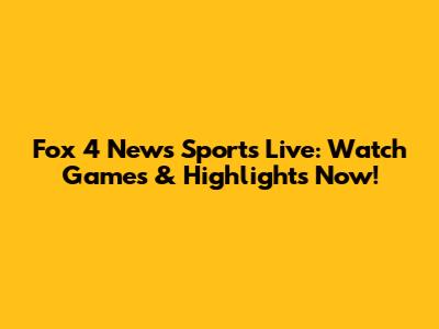 Fox 4 News Sports Live: Watch Games & Highlights Now!