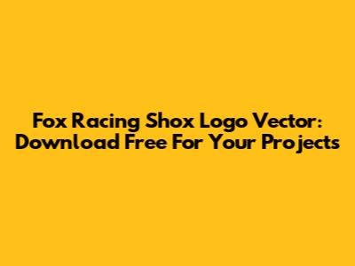 Fox Racing Shox Logo Vector: Download Free For Your Projects