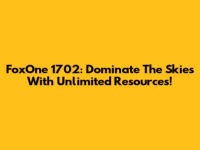 FoxOne 1702: Dominate The Skies With Unlimited Resources!