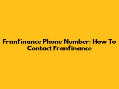 Franfinance Phone Number: How To Contact Franfinance