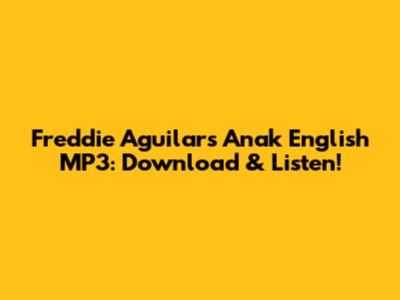 Freddie Aguilar's "Anak" English MP3: Download & Listen!