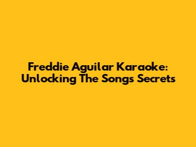 Freddie Aguilar Karaoke: Unlocking The Song's Secrets