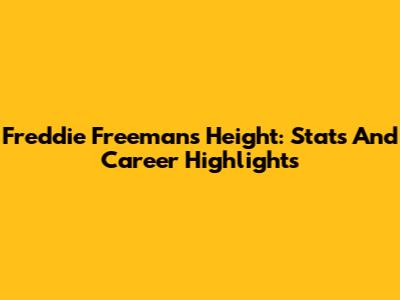 Freddie Freeman's Height: Stats And Career Highlights