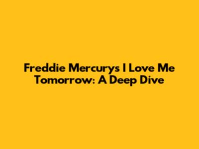 Freddie Mercury's 'I Love Me Tomorrow': A Deep Dive