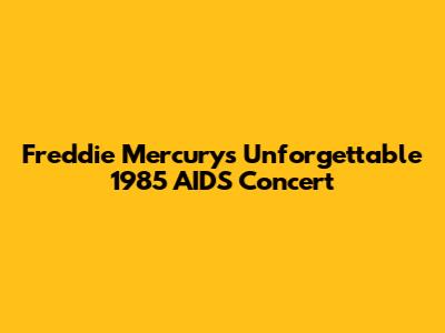 Freddie Mercury's Unforgettable 1985 AIDS Concert