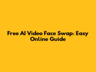 Free AI Video Face Swap: Easy Online Guide