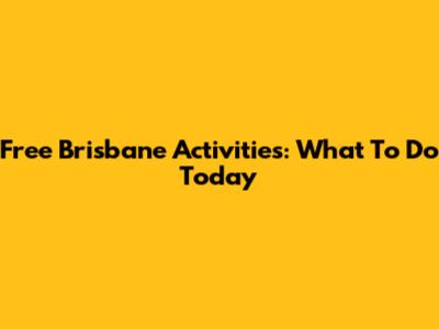 Free Brisbane Activities: What To Do Today