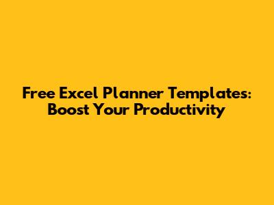 Free Excel Planner Templates: Boost Your Productivity
