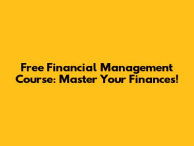 Free Financial Management Course: Master Your Finances!