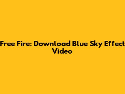Free Fire: Download Blue Sky Effect Video