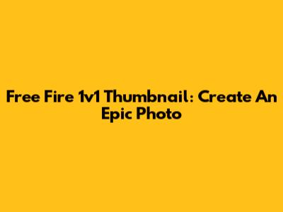 Free Fire 1v1 Thumbnail: Create An Epic Photo