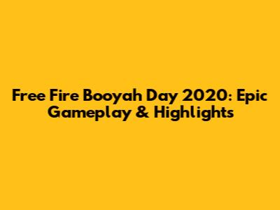 Free Fire Booyah Day 2020: Epic Gameplay & Highlights