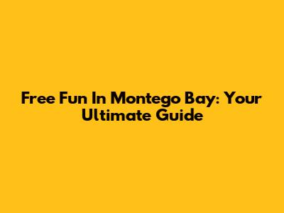 Free Fun In Montego Bay: Your Ultimate Guide