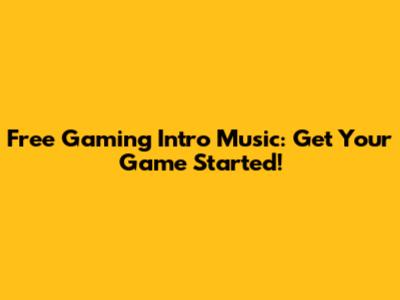 Free Gaming Intro Music: Get Your Game Started!