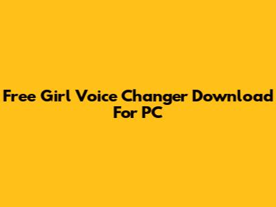 Free Girl Voice Changer Download For PC