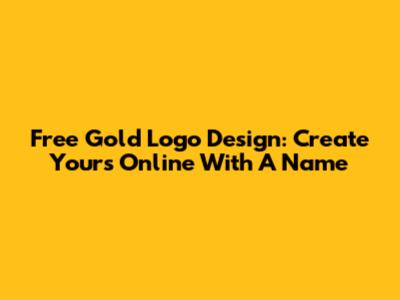 Free Gold Logo Design: Create Yours Online With A Name