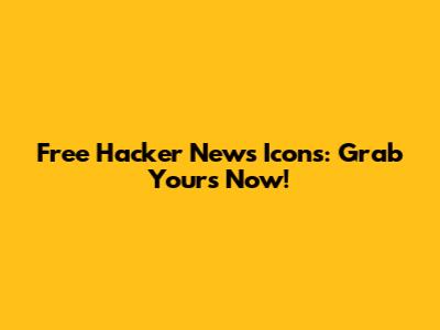 Free Hacker News Icons: Grab Yours Now!