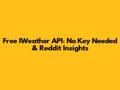 Free IWeather API: No Key Needed & Reddit Insights