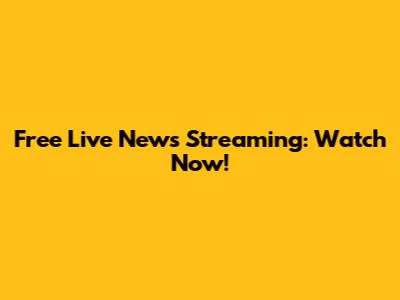 Free Live News Streaming: Watch Now!