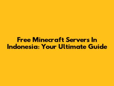 Free Minecraft Servers In Indonesia: Your Ultimate Guide