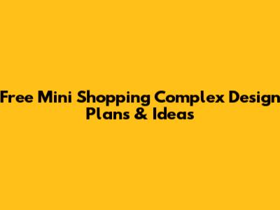Free Mini Shopping Complex Design Plans & Ideas
