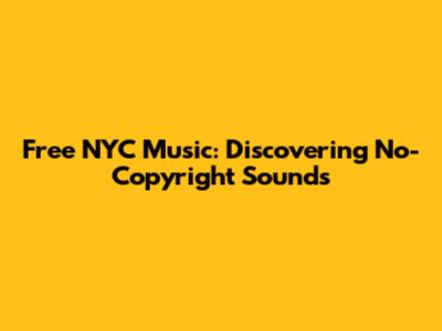Free NYC Music: Discovering No-Copyright Sounds