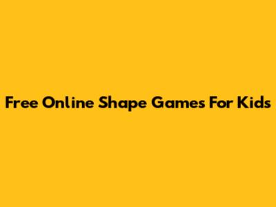 Free Online Shape Games For Kids
