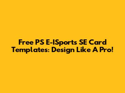 Free PS E-ISports SE Card Templates: Design Like A Pro!