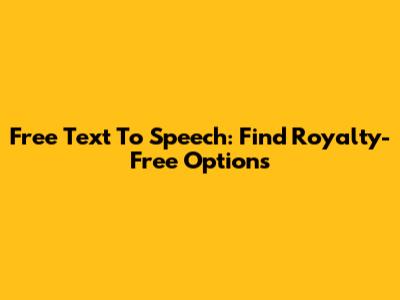 Free Text To Speech: Find Royalty-Free Options