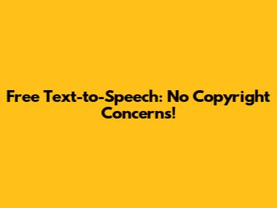 Free Text-to-Speech: No Copyright Concerns!