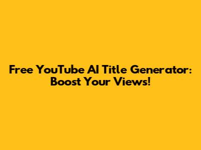 Free YouTube AI Title Generator: Boost Your Views!