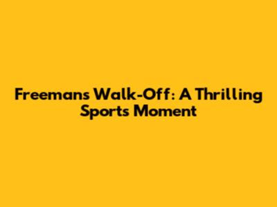 Freeman's Walk-Off: A Thrilling Sports Moment
