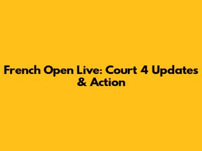 French Open Live: Court 4 Updates & Action
