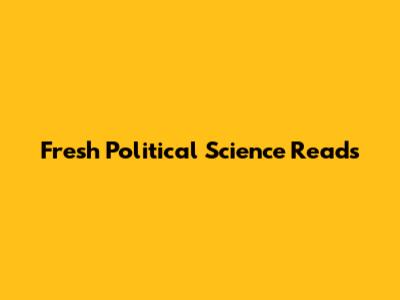 Fresh Political Science Reads