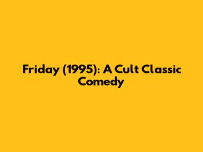 Friday (1995): A Cult Classic Comedy