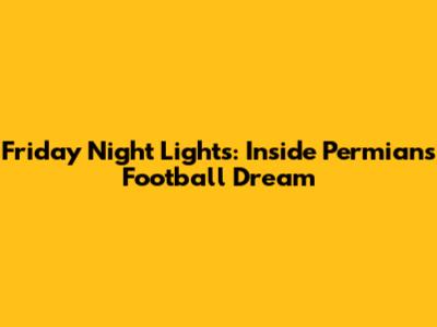 Friday Night Lights: Inside Permian's Football Dream