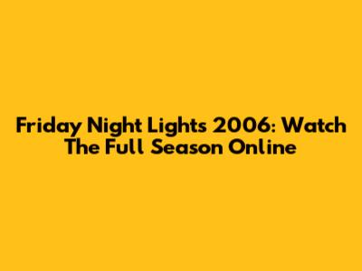 Friday Night Lights 2006: Watch The Full Season Online